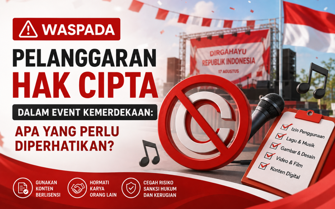 Rayakan Kemerdekaan tanpa risiko hukum! Simak potensi pelanggaran hak cipta dalam event 17 Agustus—musik, dekorasi, hingga konten—dan cara menghindarinya